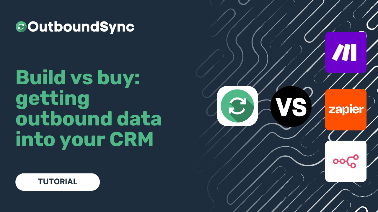 Build vs buy: getting outbound data into your CRM