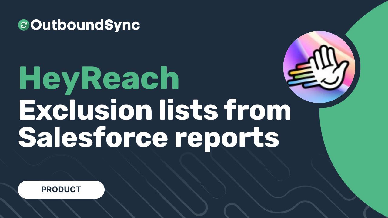 HeyReach exclusion lists from Salesforce reports