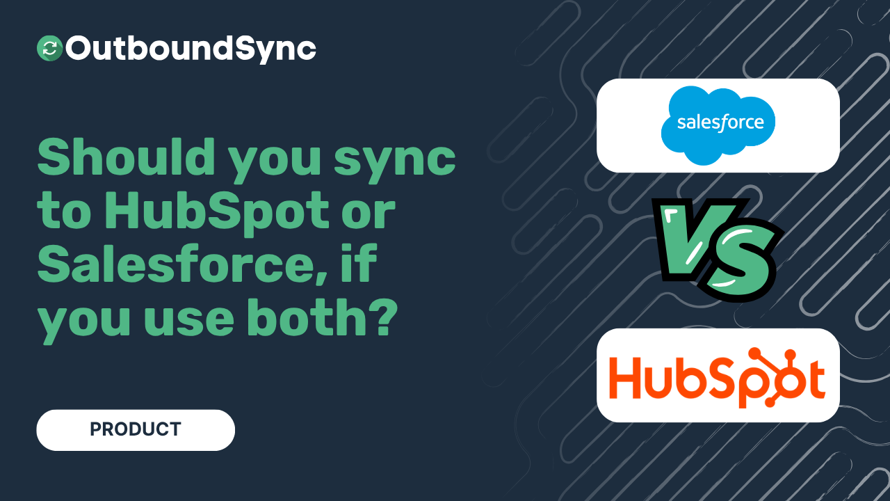 HubSpot vs Salesforce: which should be your primary for OutboundSync?