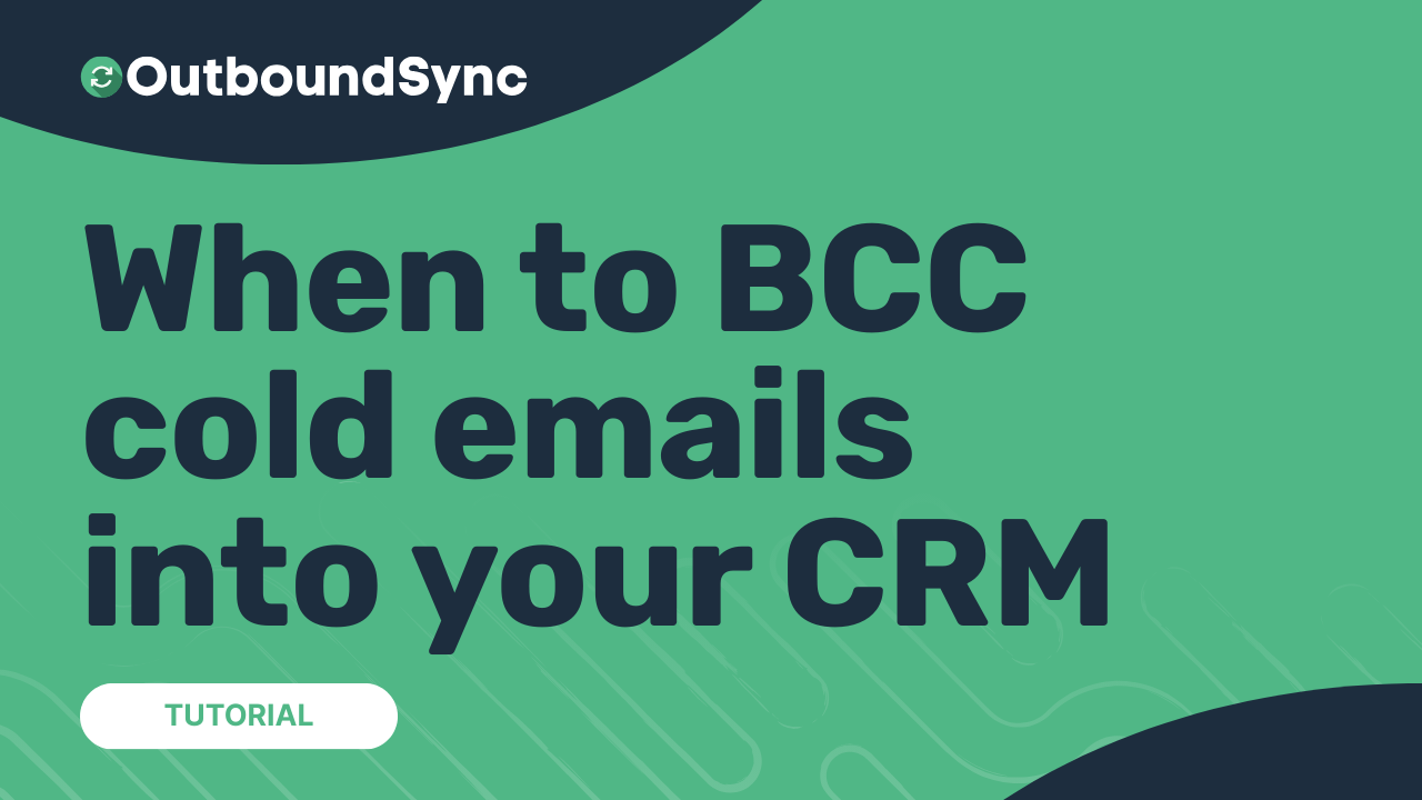 When you should BCC cold emails into your CRM